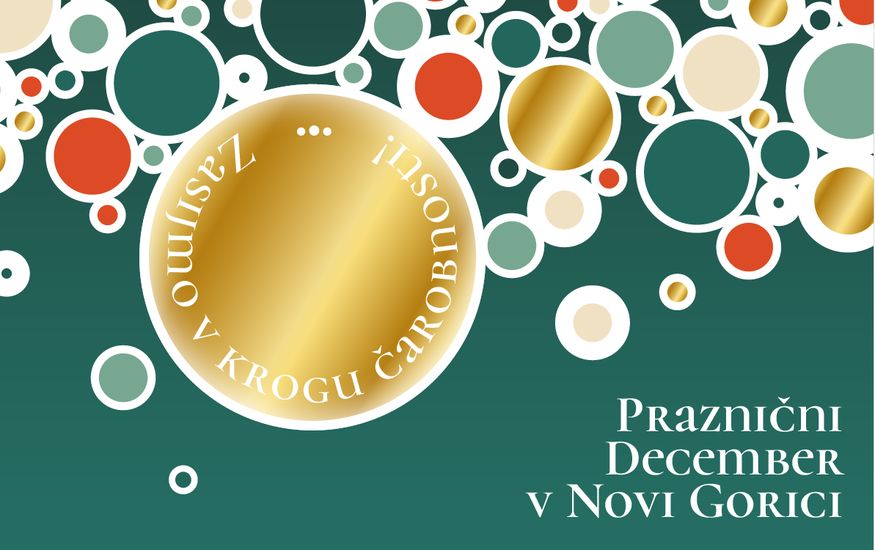 Grafična podoba prazničnega decembra v Novi Gorici. Na zeleni podlagi so razporejeni krogi v zlatih, rdečih, zelenih in belih odtenkih. V osrednjem zlatem krogu je napis ‘Zasijmo v krogu čarobnosti’. Desno spodaj je napis ‘Praznični December v Novi Gorici